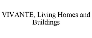 VIVANTE, LIVING HOMES AND BUILDINGS