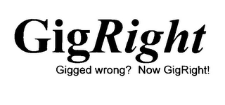 GIGRIGHT GIGGED WRONG? NOW GIGRIGHT!