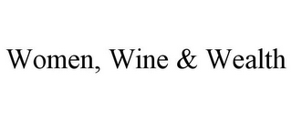 WOMEN, WINE & WEALTH