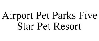 AIRPORT PET PARKS FIVE STAR PET RESORT