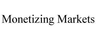 MONETIZING MARKETS