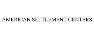 AMERICAN SETTLEMENT CENTERS