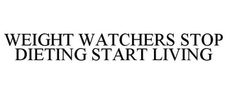 WEIGHT WATCHERS STOP DIETING START LIVING