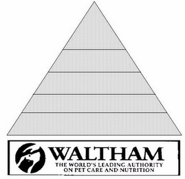 WALTHAM THE WORLD'S LEADING AUTHORITY ON PET CARE AND NUTRITION