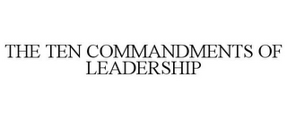 THE TEN COMMANDMENTS OF LEADERSHIP