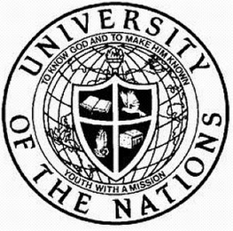 UNIVERSITY OF THE NATIONS TO KNOW GOD AND TO MAKE HIM KNOWN YOUTH WITH A MISSION