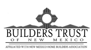 BUILDERS TRUST OF NEW MEXICO AFFILIATEDWITH NEW MEXICO HOME BUILDERS ASSOCIATION