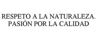 RESPETO A LA NATURALEZA. PASIÓN POR LA CALIDAD