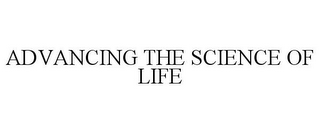 ADVANCING THE SCIENCE OF LIFE