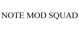 NOTE MOD SQUAD