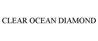 CLEAR OCEAN DIAMOND