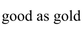 GOOD AS GOLD