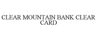 CLEAR MOUNTAIN BANK CLEAR CARD