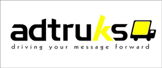 ADTRUKS DRIVING YOUR MESSAGE FORWARD