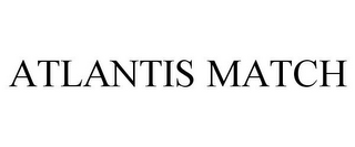 ATLANTIS MATCH