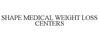 SHAPE MEDICAL WEIGHT LOSS CENTERS