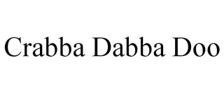 CRABBA DABBA DOO