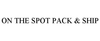 ON THE SPOT PACK & SHIP