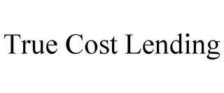 TRUE COST LENDING