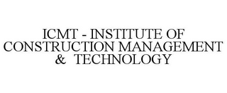 ICMT - INSTITUTE OF CONSTRUCTION MANAGEMENT & TECHNOLOGY