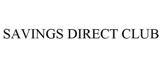 SAVINGS DIRECT CLUB