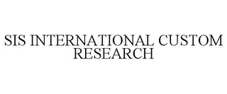 SIS INTERNATIONAL CUSTOM RESEARCH