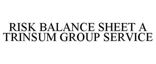 RISK BALANCE SHEET A TRINSUM GROUP SERVICE