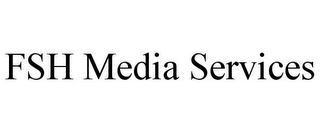 FSH MEDIA SERVICES