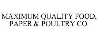 MAXIMUM QUALITY FOOD, PAPER & POULTRY CO.