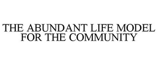 THE ABUNDANT LIFE MODEL FOR THE COMMUNITY