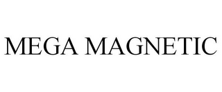 MEGA MAGNETIC