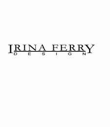 IRINA FERRY DESIGN