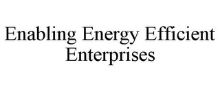 ENABLING ENERGY EFFICIENT ENTERPRISES