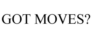 GOT MOVES?