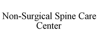 NON-SURGICAL SPINE CARE CENTER