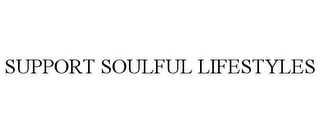 SUPPORT SOULFUL LIFESTYLES