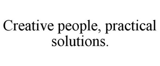 CREATIVE PEOPLE, PRACTICAL SOLUTIONS.