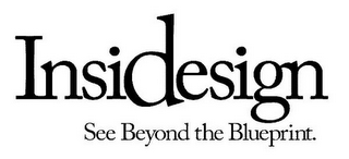 INSIDESIGN SEE BEYOND THE BLUEPRINT.