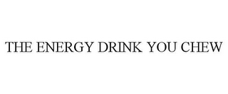 THE ENERGY DRINK YOU CHEW