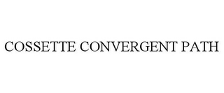 COSSETTE CONVERGENT PATH