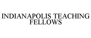 INDIANAPOLIS TEACHING FELLOWS