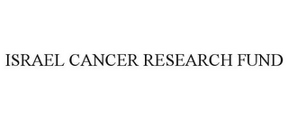 ISRAEL CANCER RESEARCH FUND