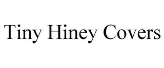 TINY HINEY COVERS