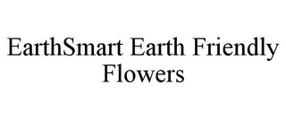 EARTHSMART EARTH FRIENDLY FLOWERS