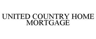 UNITED COUNTRY HOME MORTGAGE