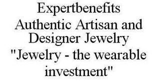 EXPERTBENEFITS AUTHENTIC ARTISAN AND DESIGNER JEWELRY "JEWELRY - THE WEARABLE INVESTMENT"