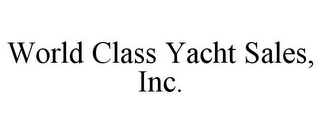 WORLD CLASS YACHT SALES, INC.