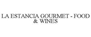 LA ESTANCIA GOURMET - FOOD & WINES