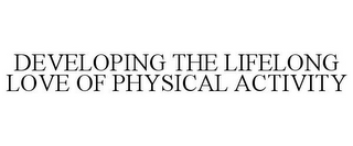 DEVELOPING THE LIFELONG LOVE OF PHYSICAL ACTIVITY