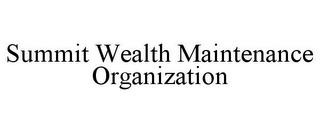 SUMMIT WEALTH MAINTENANCE ORGANIZATION